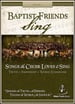 Baptist Friends Sing Vol. 1